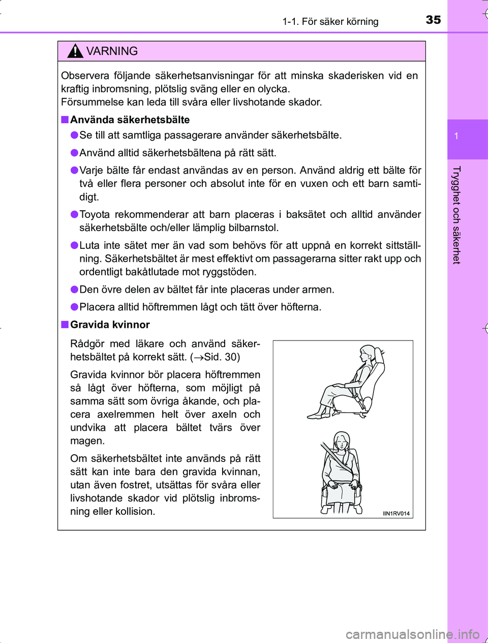 TOYOTA RAV4 2014  Bruksanvisningar (in Swedish) 351-1. För säker körning
1
OM42A21
Trygghet och säkerhet
VA R N I N G
Observera följande säkerhetsanvisningar för att minska skaderisken vid en
kraftig inbromsning, plötslig sväng eller en ol
