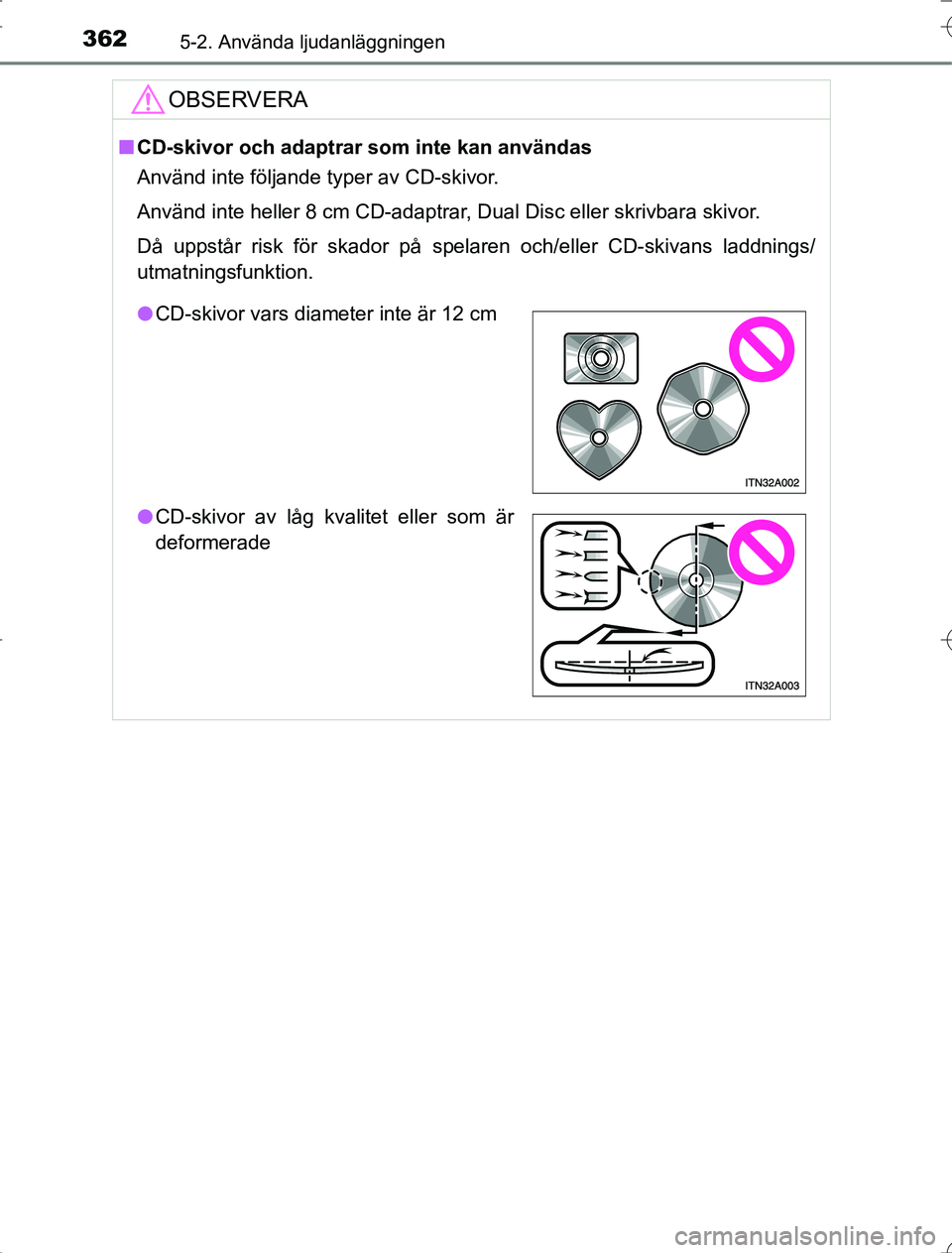 TOYOTA RAV4 2014  Bruksanvisningar (in Swedish) 3625-2. Använda ljudanläggningen
OM42A21
OBSERVERA
nCD-skivor och adaptrar  som inte kan användas
Använd inte följande typer av CD-skivor.
Använd inte heller 8 cm CD-adaptrar, Dual Disc eller sk