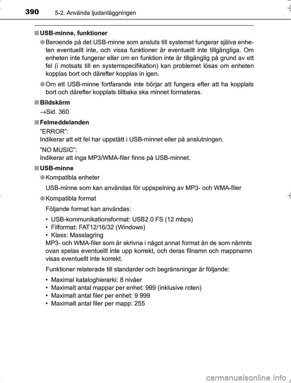 TOYOTA RAV4 2014  Bruksanvisningar (in Swedish) 3905-2. Använda ljudanläggningen
OM42A21
nUSB-minne, funktioner
lBeroende på det USB-minne som ansluts till systemet fungerar själva enhe-
ten eventuellt inte, och vissa funktioner är eventuellt 