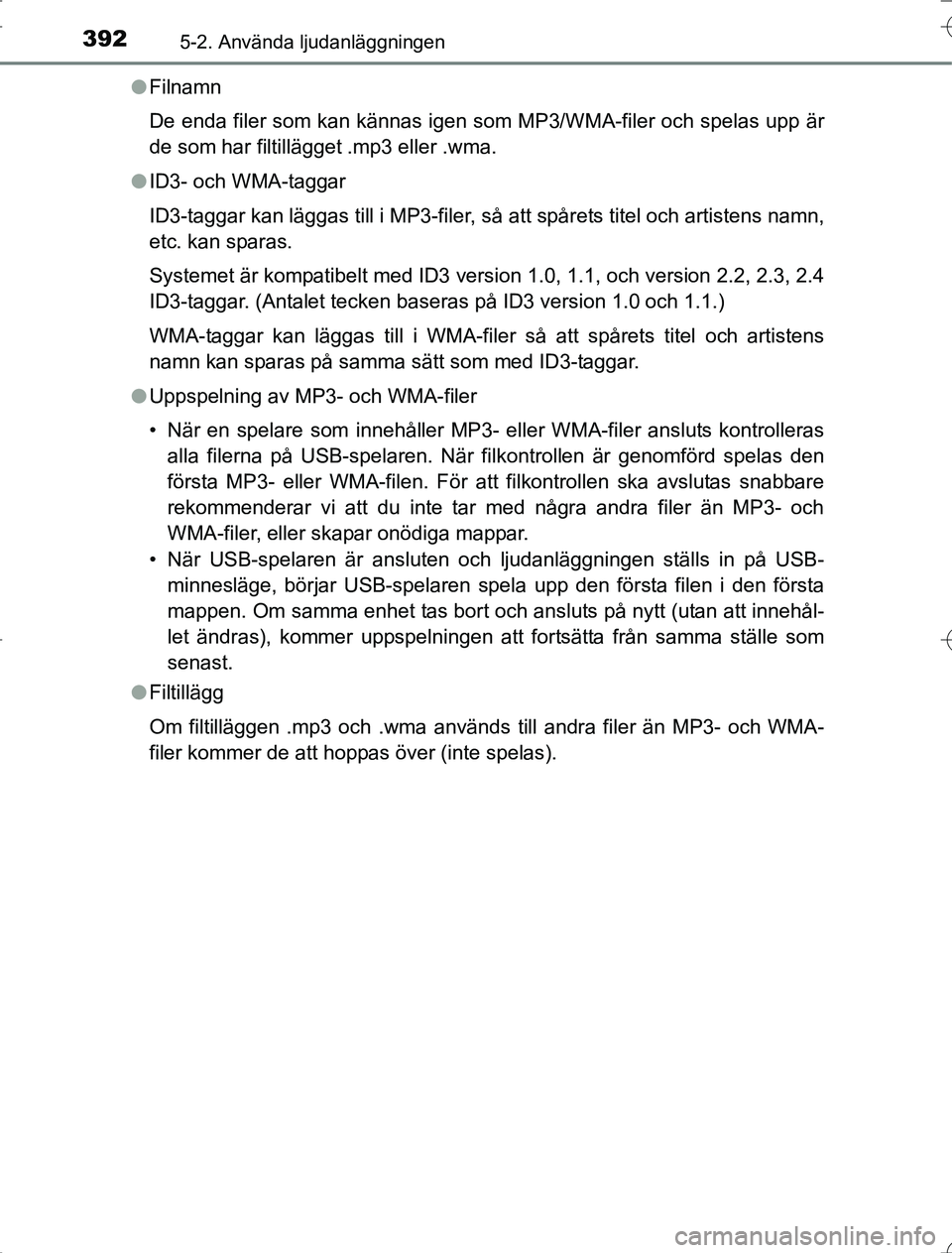 TOYOTA RAV4 2014  Bruksanvisningar (in Swedish) 3925-2. Använda ljudanläggningen
OM42A21l
Filnamn
De enda filer som kan kännas igen som MP3/WMA-filer och spelas upp är
de som har filtillägget .mp3 eller .wma.
l ID3- och WMA-taggar
ID3-taggar k