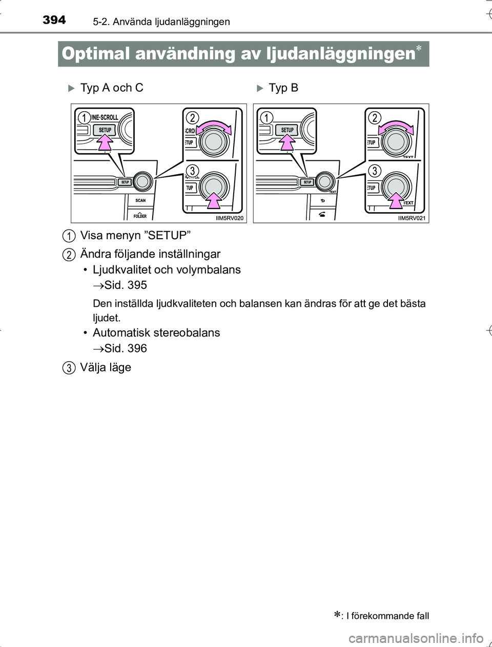 TOYOTA RAV4 2014  Bruksanvisningar (in Swedish) 3945-2. Använda ljudanläggningen
OM42A21
Optimal användning av ljudanläggningen
: I förekommande fall
Typ A och CTy p  B
Visa menyn ”SETUP”
Ändra följande inställningar • Lju