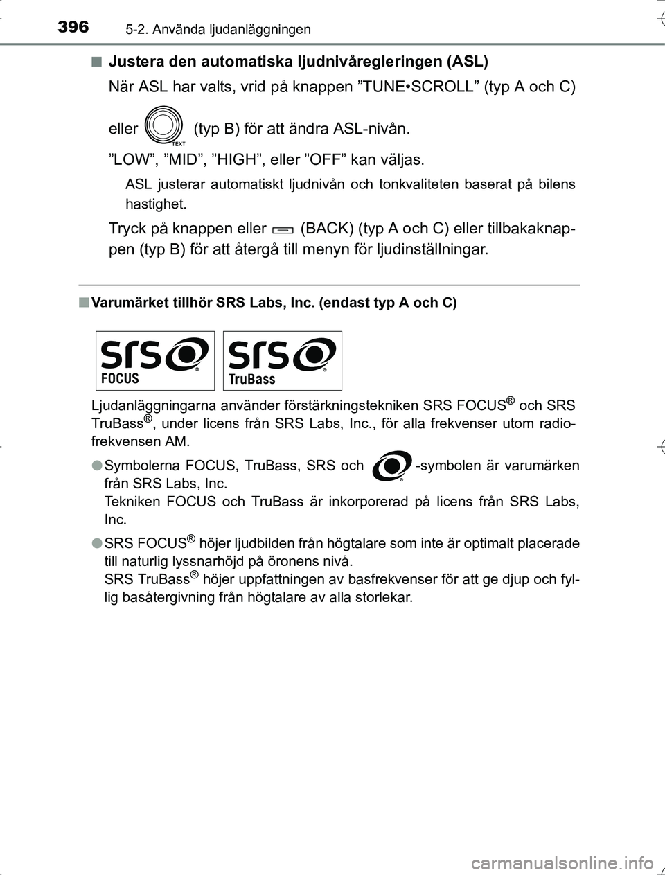 TOYOTA RAV4 2014  Bruksanvisningar (in Swedish) 3965-2. Använda ljudanläggningen
OM42A21n
Justera den automatiska ljudnivåregleringen (ASL)
När ASL har valts, vrid på knappen ”TUNE•SCROLL” (typ A och C)
eller   (typ B) för att ändra AS