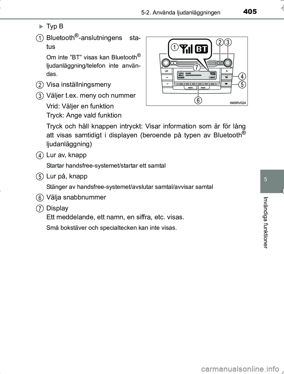 TOYOTA RAV4 2014  Bruksanvisningar (in Swedish) 4055-2. Använda ljudanläggningen
5
Invändiga funktioner
OM42A21
Ty p  B
Bluetooth
®-anslutningens sta-
tus
Om inte ”BT” visas kan Bluetooth®
ljudanläggning/telefon inte använ-
das.
Visa 