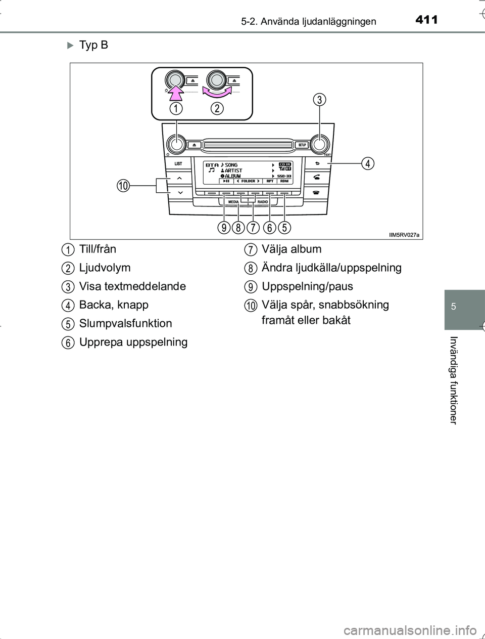 TOYOTA RAV4 2014  Bruksanvisningar (in Swedish) 4115-2. Använda ljudanläggningen
5
Invändiga funktioner
OM42A21
Ty p  B
Till/från
Ljudvolym
Visa textmeddelande
Backa, knapp
Slumpvalsfunktion
Upprepa uppspelningVälja album
Ändra ljudkälla/