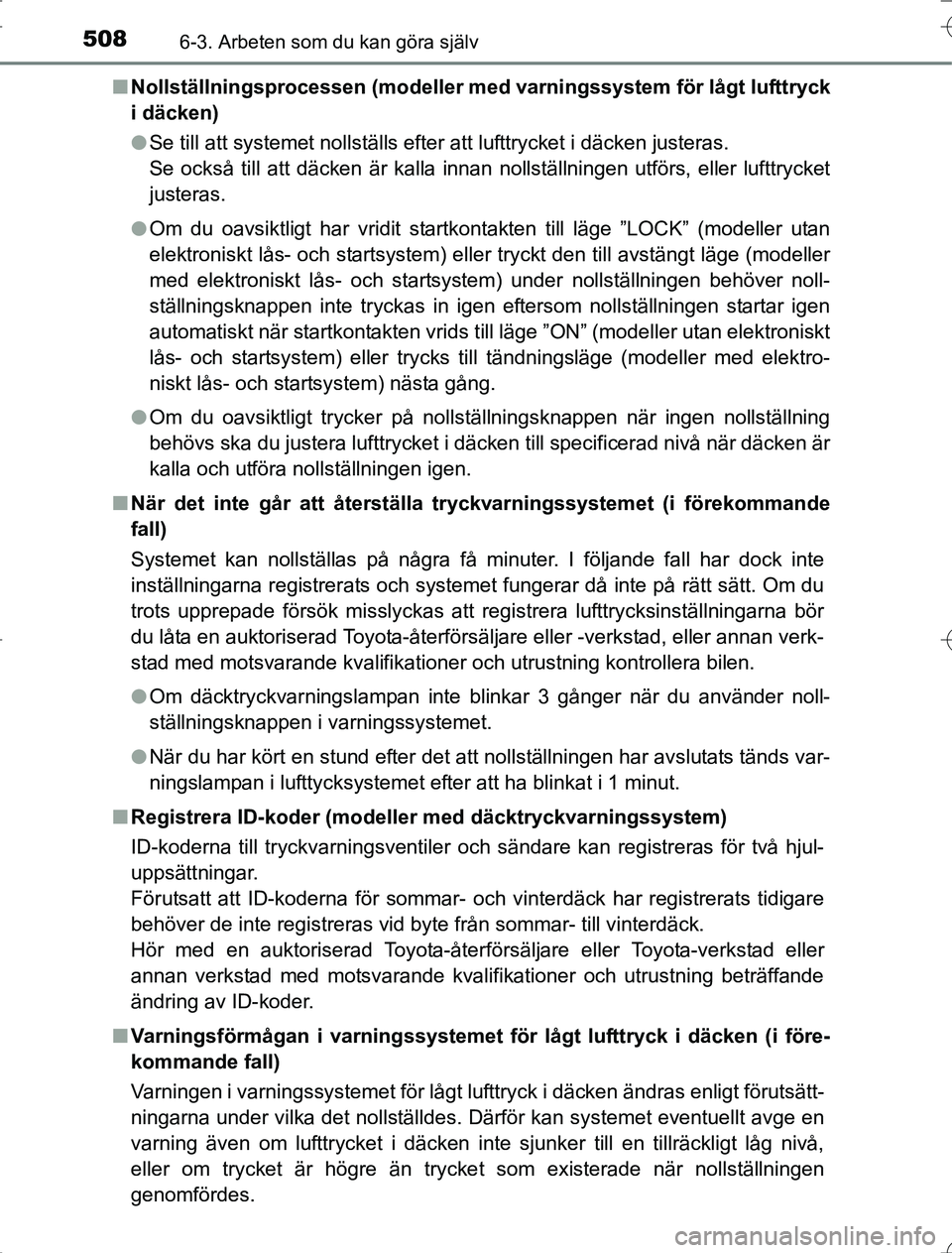 TOYOTA RAV4 2014  Bruksanvisningar (in Swedish) 5086-3. Arbeten som du kan göra själv
OM42A21n
Nollställningsprocessen (modeller me d varningssystem för lågt lufttryck
i däcken)
l Se till att systemet nollställs efter att lufttrycket i däck