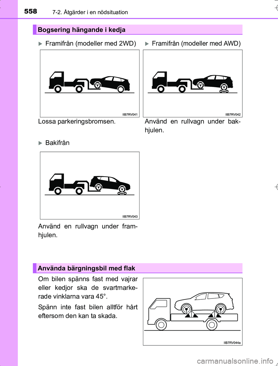 TOYOTA RAV4 2014  Bruksanvisningar (in Swedish) 5587-2. Åtgärder i en nödsituation
OM42A21
Om bilen spänns fast med vajrar
eller kedjor ska de svartmarke-
rade vinklarna vara 45°.
Spänn inte fast bilen alltför hårt
eftersom den kan ta skada