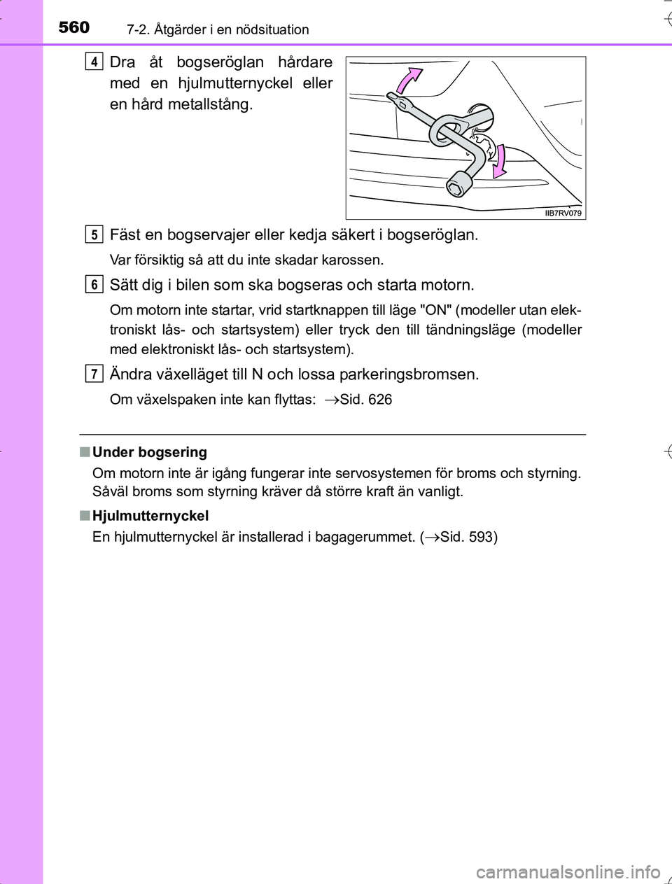 TOYOTA RAV4 2014  Bruksanvisningar (in Swedish) 5607-2. Åtgärder i en nödsituation
OM42A21
Dra åt bogseröglan hårdare
med en hjulmutternyckel eller
en hård metallstång.
Fäst en bogservajer eller kedja säkert i bogseröglan.
Var försiktig