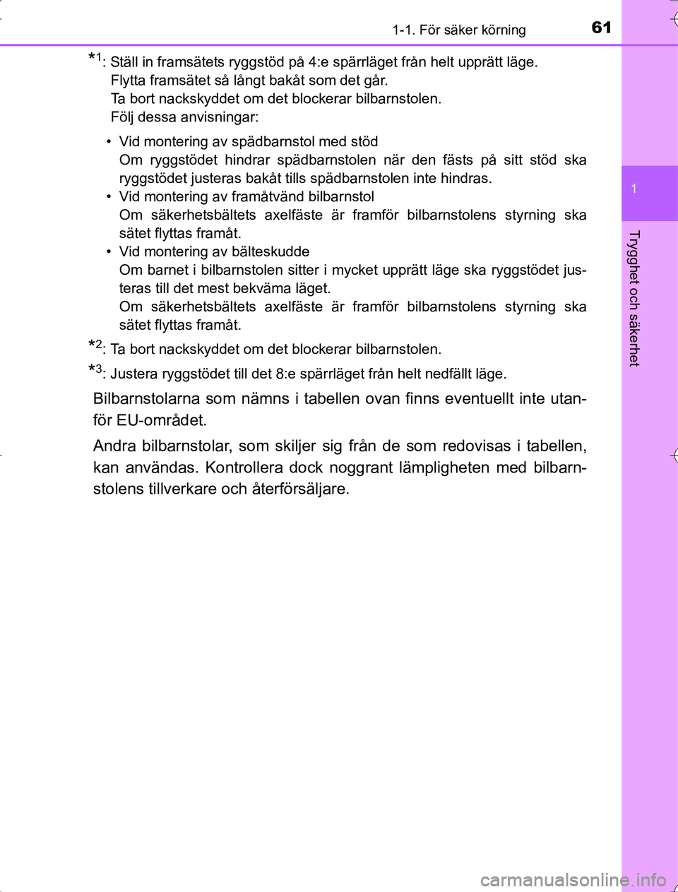 TOYOTA RAV4 2014  Bruksanvisningar (in Swedish) 611-1. För säker körning
1
OM42A21
Trygghet och säkerhet
*1: Ställ in framsätets ryggstöd på 4:e spärrläget från helt upprätt läge.Flytta framsätet så långt bakåt som det går.
Ta bor