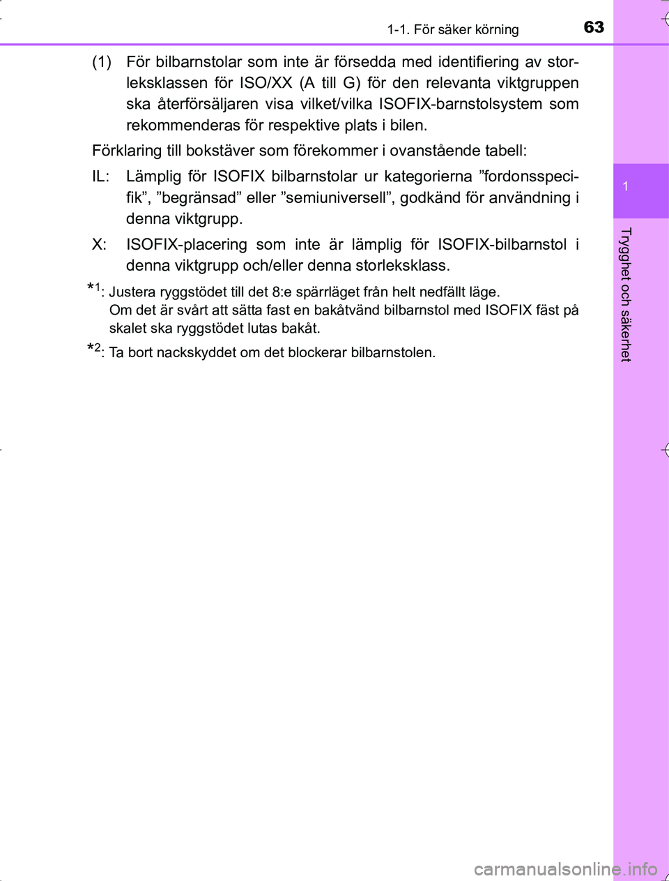 TOYOTA RAV4 2014  Bruksanvisningar (in Swedish) 631-1. För säker körning
1
OM42A21
Trygghet och säkerhet
(1) För bilbarnstolar som inte är försedda med identifiering av stor-leksklassen för ISO/XX (A till G) för den relevanta viktgruppen
s