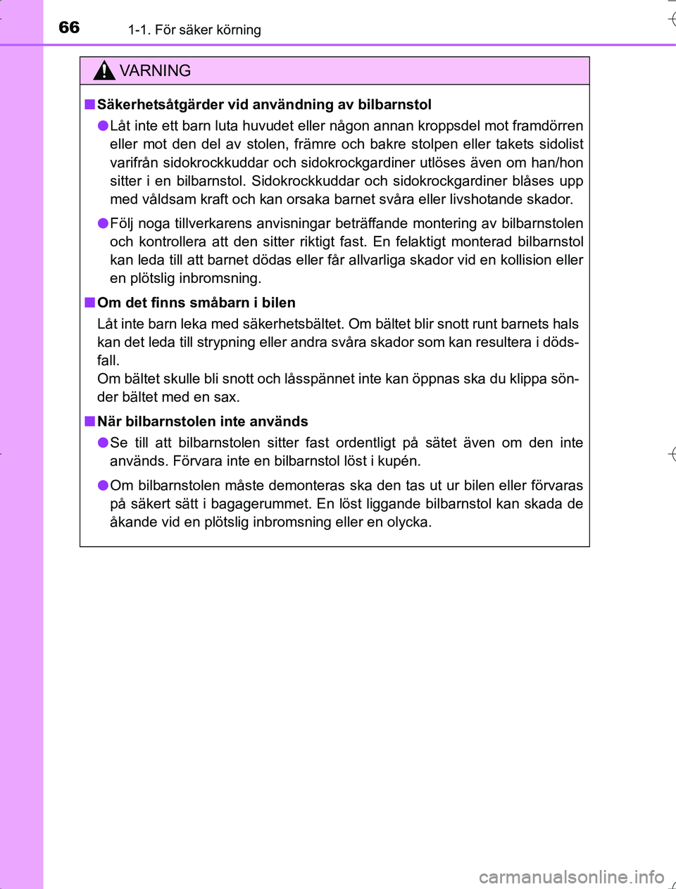 TOYOTA RAV4 2014  Bruksanvisningar (in Swedish) 661-1. För säker körning
OM42A21
VA R N I N G
nSäkerhetsåtgärder vid användning av bilbarnstol
l Låt inte ett barn luta huvudet eller någon annan kroppsdel mot framdörren
eller mot den del a