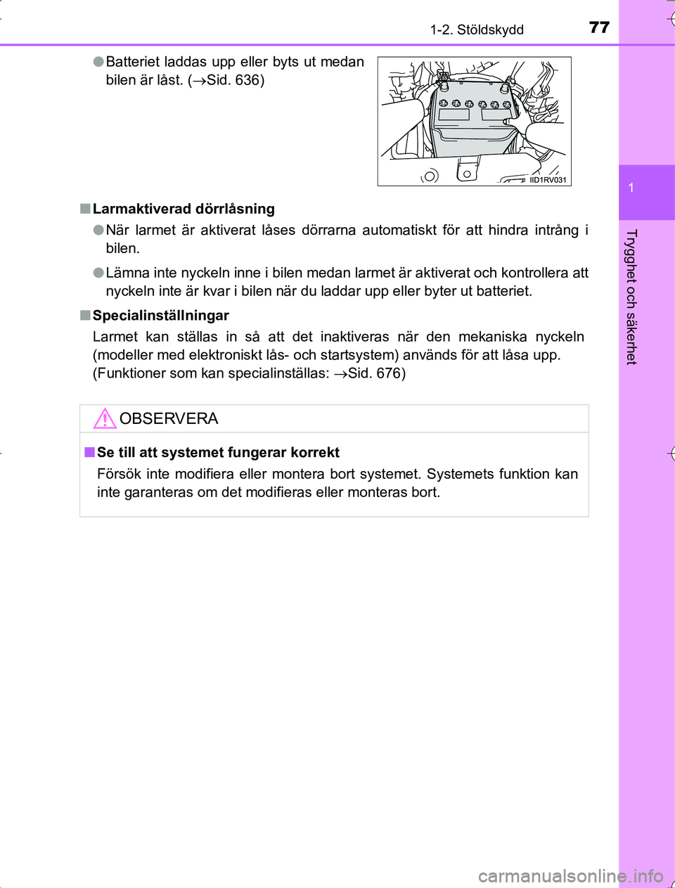 TOYOTA RAV4 2014  Bruksanvisningar (in Swedish) 771-2. Stöldskydd
1
OM42873SE
Trygghet och säkerhet
nLarmaktiverad dörrlåsning
lNär larmet är aktiverat låses dörrarna automatiskt för att hindra intrång i
bilen.
l Lämna inte nyckeln inne 