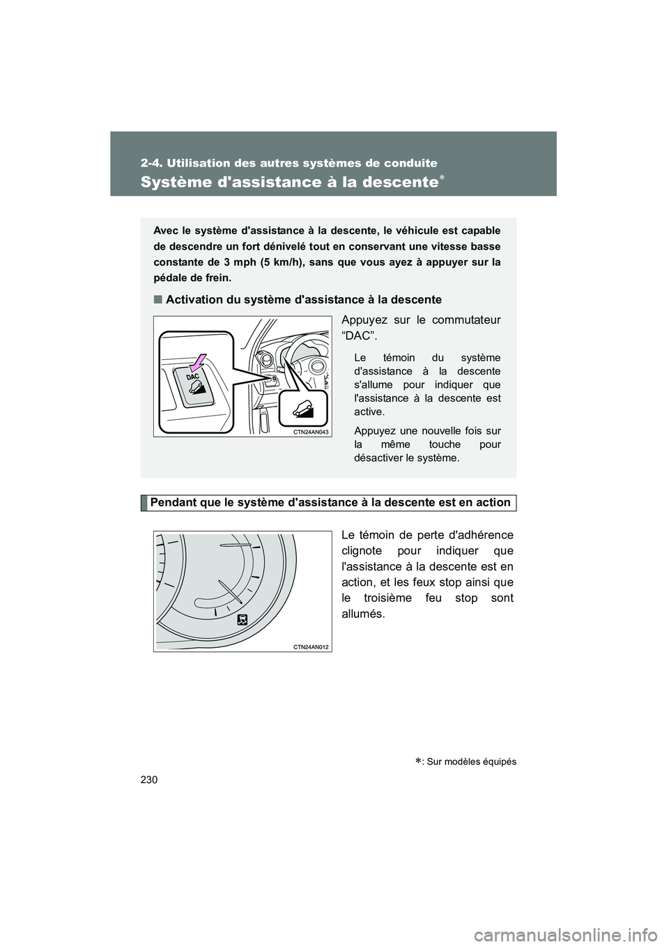 TOYOTA RAV4 2012  Manuel du propriétaire (in French) 230
2-4. Utilisation des autres systèmes de conduite
Rav4_D
Système dassistance à la descente∗
Pendant que le système dassistance à la descente est en actionLe témoin de perte dadhérence
c