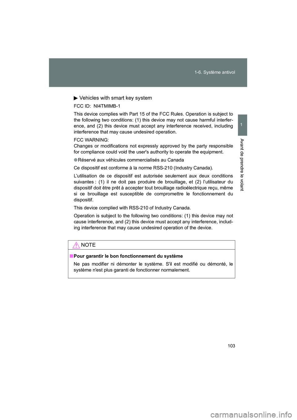 TOYOTA RAV4 2010 Manuel du propriétaire (in French) 103
1-6. Système antivol
1
Avant de prendre le volant
Rav4_D
Vehicles with smart key system
FCC ID: NI4TMIMB-1
This device complies with Part 15 of the FCC Rules. Operation is subject to
the followin TOYOTA RAV4 2010 Manuel du propriétaire (in French) 103
1-6. Système antivol
1
Avant de prendre le volant
Rav4_D
Vehicles with smart key system
FCC ID: NI4TMIMB-1
This device complies with Part 15 of the FCC Rules. Operation is subject to
the followin