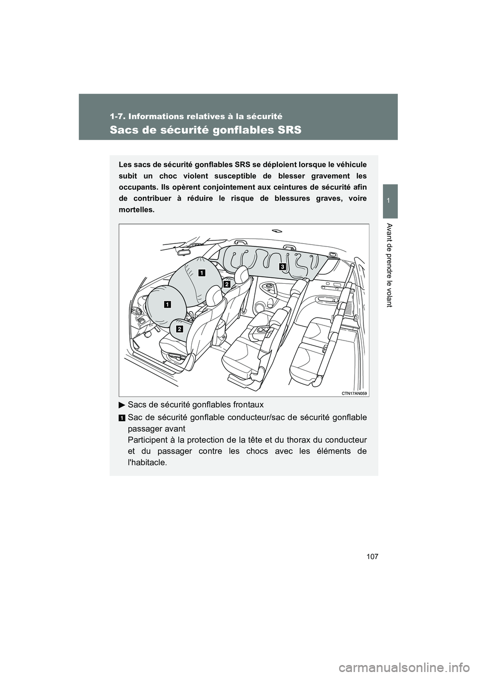 TOYOTA RAV4 2010  Manuel du propriétaire (in French) 107
1
1-7. Informations relatives à la sécurité
Avant de prendre le volant
Rav4_D
Sacs de sécurité gonflables SRS
Les sacs de sécurité gonflables SRS se déploient lorsque le véhicule
subit un