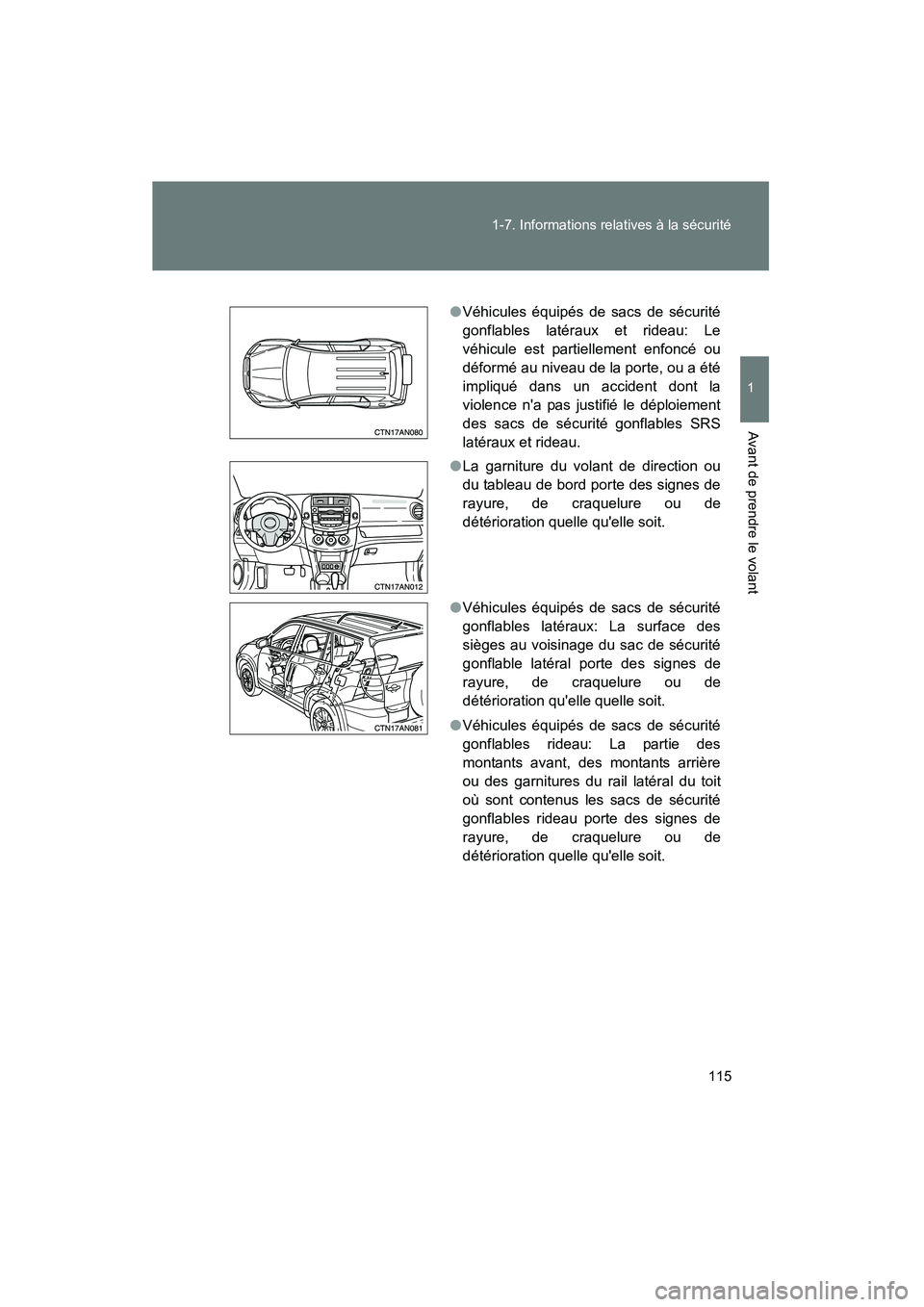 TOYOTA RAV4 2010 Manuel du propriétaire (in French) 115
1-7. Informations relatives à la sécurité
1
Avant de prendre le volant
Rav4_D
●
Véhicules équipés de sacs de sécurité
gonflables latéraux et rideau: Le
véhicule est partiellement enfon TOYOTA RAV4 2010 Manuel du propriétaire (in French) 115
1-7. Informations relatives à la sécurité
1
Avant de prendre le volant
Rav4_D
●
Véhicules équipés de sacs de sécurité
gonflables latéraux et rideau: Le
véhicule est partiellement enfon
