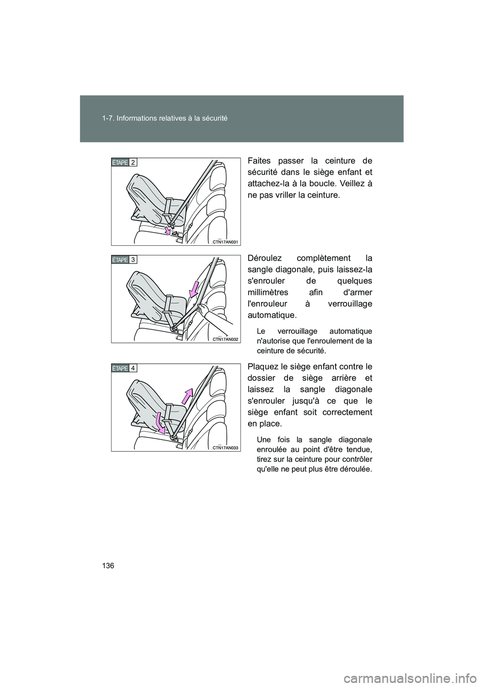 TOYOTA RAV4 2010  Manuel du propriétaire (in French) 136 1-7. Informations relatives à la sécurité
Rav4_DFaites passer la ceinture de
sécurité dans le siège enfant et
attachez-la à la boucle. Veillez à
ne pas vriller la ceinture.
Déroulez compl