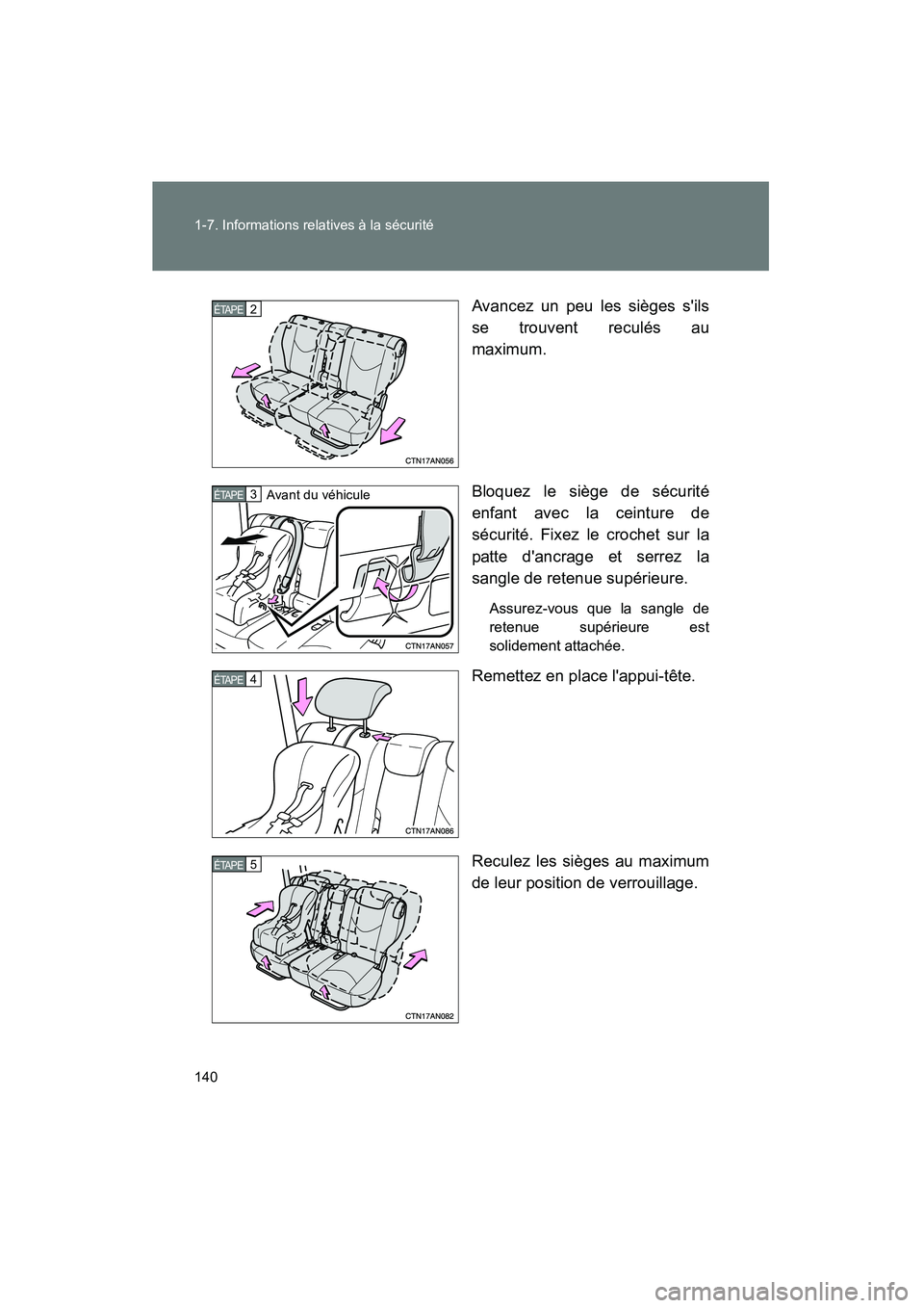 TOYOTA RAV4 2010  Manuel du propriétaire (in French) 140 1-7. Informations relatives à la sécurité
Rav4_DAvancez un peu les sièges sils
se trouvent reculés au
maximum.
Bloquez le siège de sécurité
enfant avec la ceinture de
sécurité. Fixez le