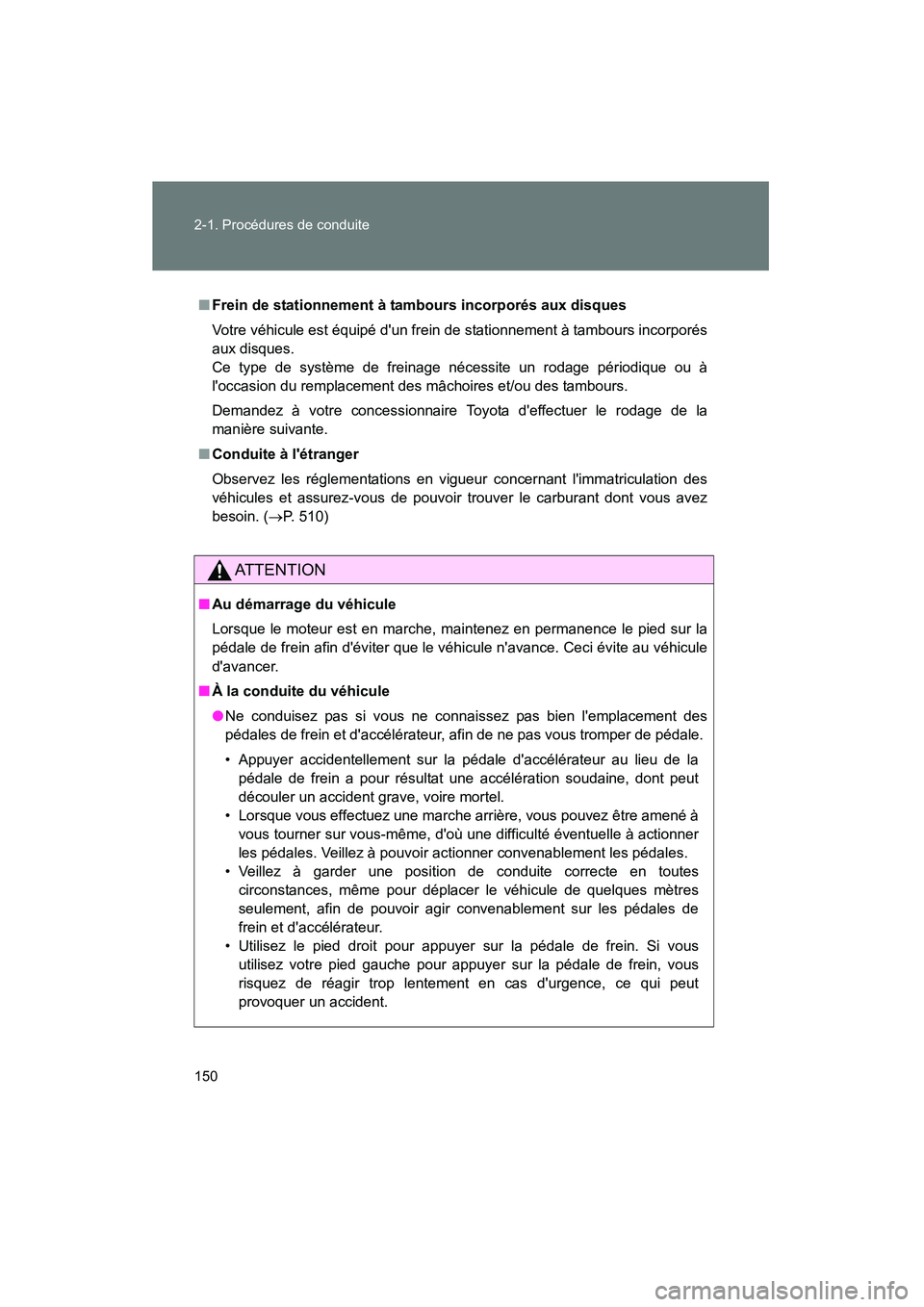 TOYOTA RAV4 2010 Manuel du propriétaire (in French) 150 2-1. Procédures de conduite
Rav4_D
■Frein de stationnement à tambours incorporés aux disques
Votre véhicule est équipé dun frein de stationnement à tambours incorporés
aux disques.
Ce t TOYOTA RAV4 2010 Manuel du propriétaire (in French) 150 2-1. Procédures de conduite
Rav4_D
■Frein de stationnement à tambours incorporés aux disques
Votre véhicule est équipé dun frein de stationnement à tambours incorporés
aux disques.
Ce t