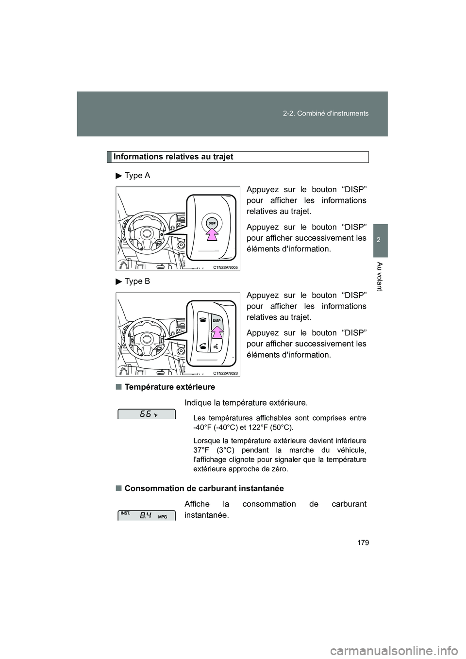 TOYOTA RAV4 2010  Manuel du propriétaire (in French) 179
2-2. Combiné dinstruments
2
Au volant
Rav4_D
Informations relatives au trajet
Type A Appuyez sur le bouton “DISP”
pour afficher les informations
relatives au trajet.
Appuyez sur le bouton 