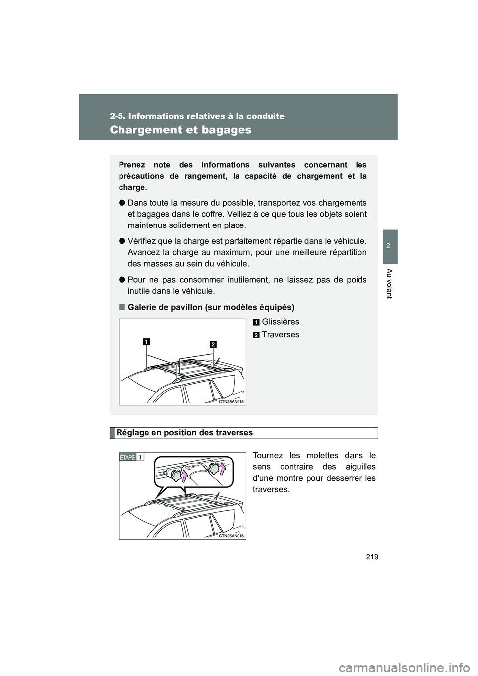 TOYOTA RAV4 2010  Manuel du propriétaire (in French) 219
2-5. Informations relatives à la conduite
2
Au volant
Rav4_D
Chargement et bagages
Réglage en position des traversesTournez les molettes dans le
sens contraire des aiguilles
dune montre pour de