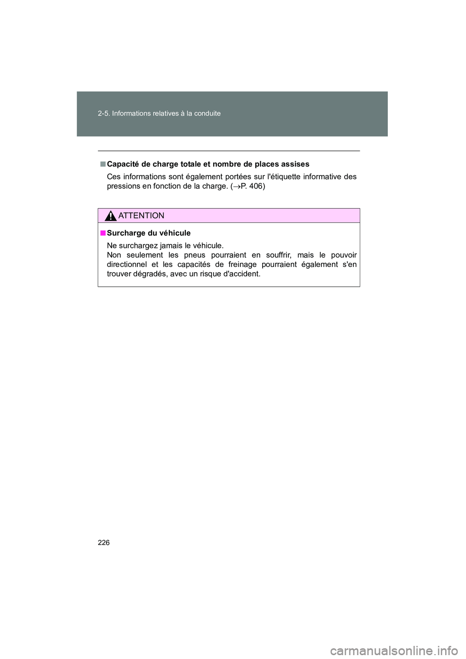 TOYOTA RAV4 2010  Manuel du propriétaire (in French) 226 2-5. Informations relatives à la conduite
Rav4_D
■Capacité de charge totale et nombre de places assises
Ces informations sont également portées sur létiquette informative des
pressions en 
