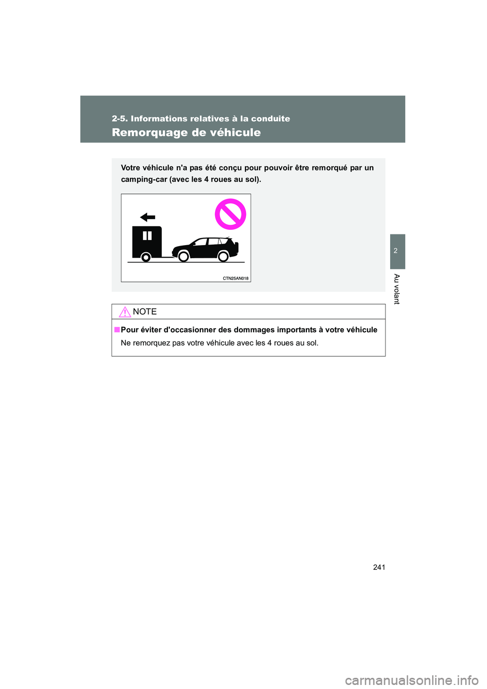 TOYOTA RAV4 2010  Manuel du propriétaire (in French) 241
2-5. Informations relatives à la conduite
2
Au volant
Rav4_D
Remorquage de véhicule
NOTE
■Pour éviter doccasionner des dommages importants à votre véhicule
Ne remorquez pas votre véhicule