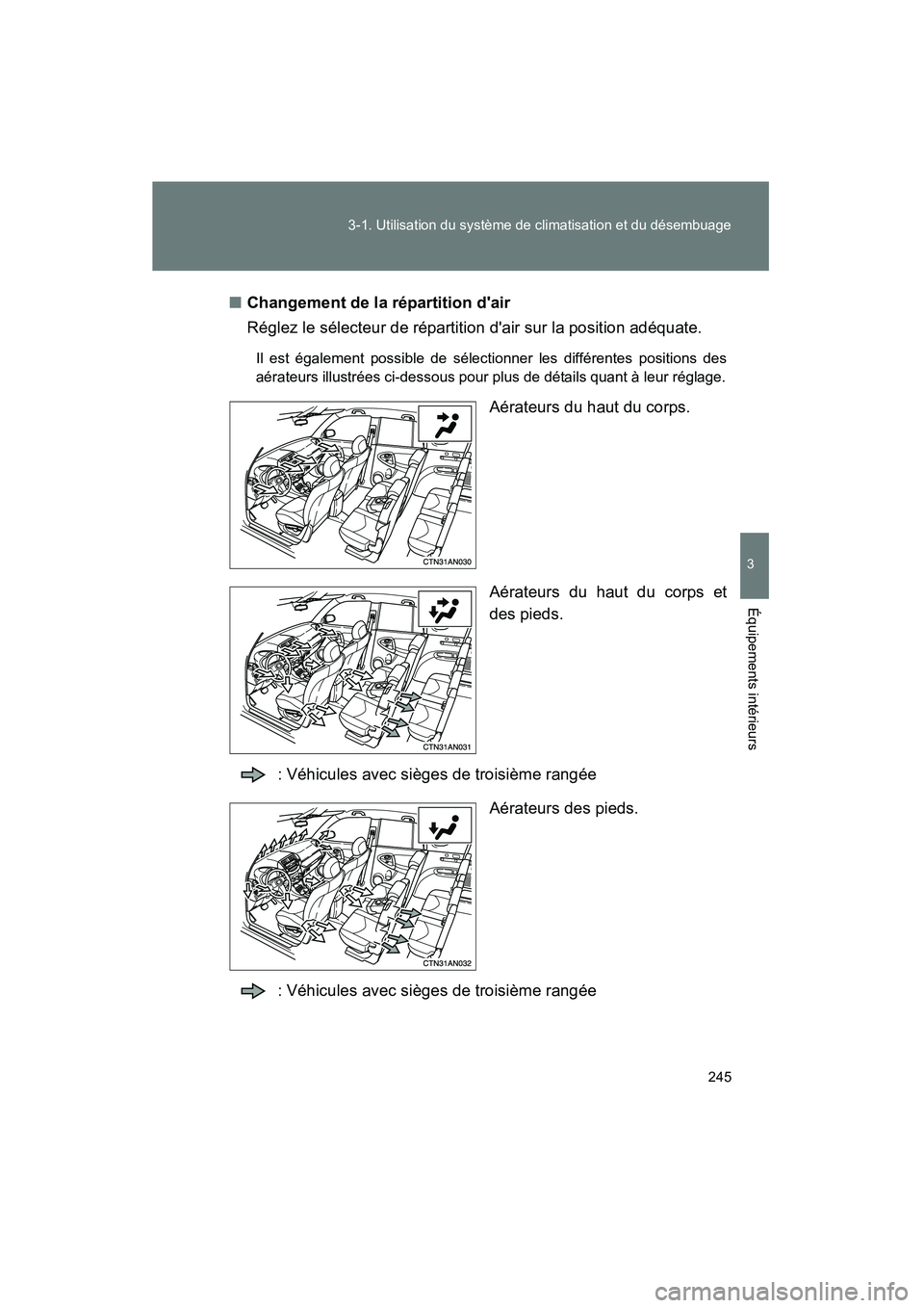 TOYOTA RAV4 2010  Manuel du propriétaire (in French) 245
3-1. Utilisation du système de climatisation et du désembuage
3
Équipements intérieurs
Rav4_D
■
Changement de la répartition dair
Réglez le sélecteur de répartition dair sur la positio
