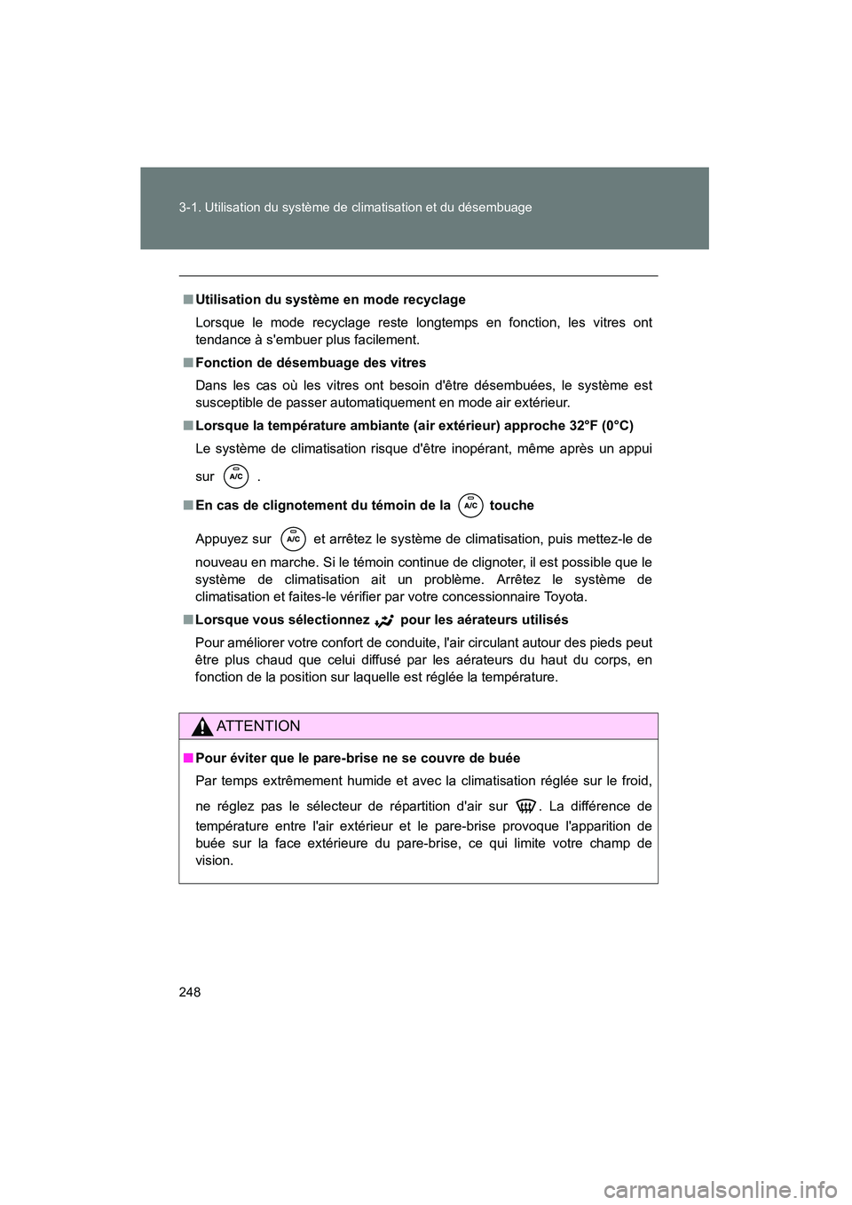 TOYOTA RAV4 2010 Manuel du propriétaire (in French) 248 3-1. Utilisation du système de climatisation et du désembuage
Rav4_D
■Utilisation du système en mode recyclage
Lorsque le mode recyclage reste longtemps en fonction, les vitres ont
tendance TOYOTA RAV4 2010 Manuel du propriétaire (in French) 248 3-1. Utilisation du système de climatisation et du désembuage
Rav4_D
■Utilisation du système en mode recyclage
Lorsque le mode recyclage reste longtemps en fonction, les vitres ont
tendance