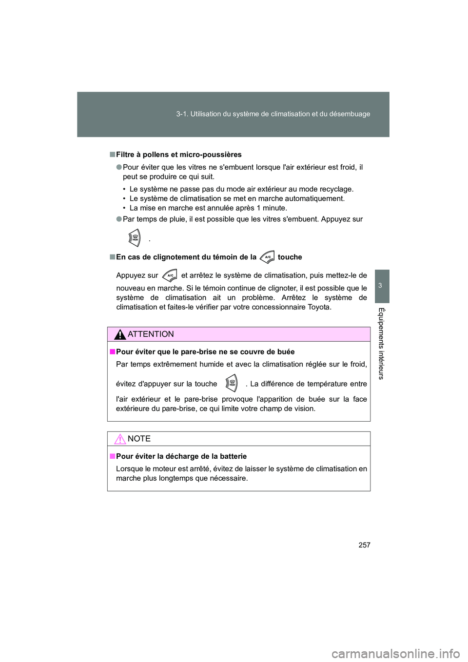 TOYOTA RAV4 2010 Manuel du propriétaire (in French) 257
3-1. Utilisation du système de climatisation et du désembuage
3
Équipements intérieurs
Rav4_D
■
Filtre à pollens et micro-poussières
● Pour éviter que les vitres ne sembuent lorsque l TOYOTA RAV4 2010 Manuel du propriétaire (in French) 257
3-1. Utilisation du système de climatisation et du désembuage
3
Équipements intérieurs
Rav4_D
■
Filtre à pollens et micro-poussières
● Pour éviter que les vitres ne sembuent lorsque l