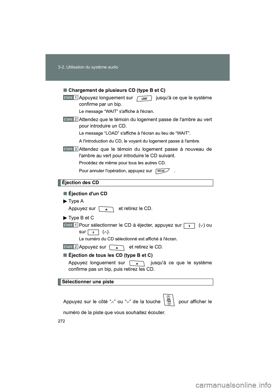 TOYOTA RAV4 2010 Manuel du propriétaire (in French) 272 3-2. Utilisation du système audio
Rav4_D■
Chargement de plusieurs CD (type B et C)
Appuyez longuement sur jusquà ce que le système
confirme par un bip.
Le message “WAIT” saffiche à l TOYOTA RAV4 2010 Manuel du propriétaire (in French) 272 3-2. Utilisation du système audio
Rav4_D■
Chargement de plusieurs CD (type B et C)
Appuyez longuement sur jusquà ce que le système
confirme par un bip.
Le message “WAIT” saffiche à l