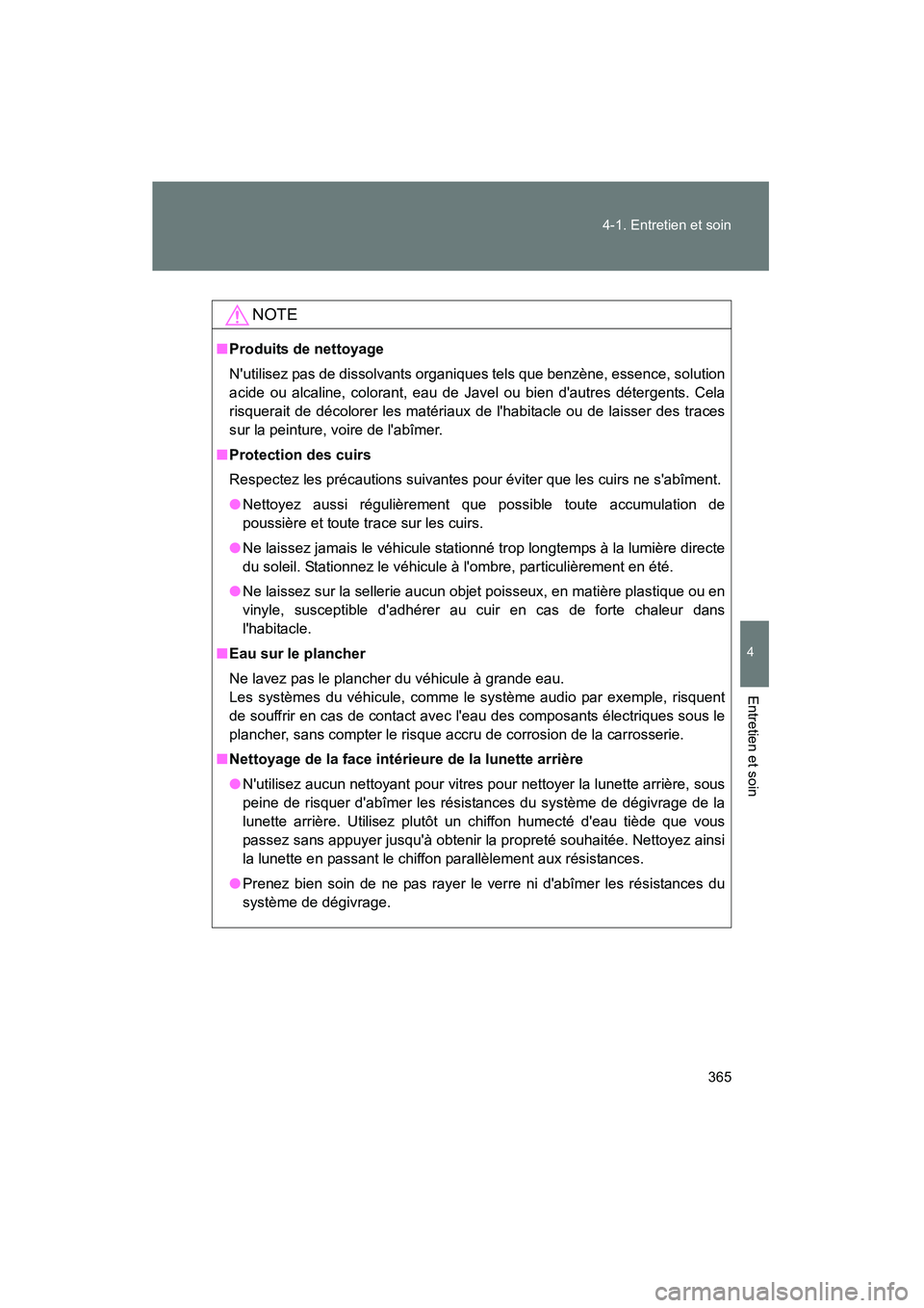 TOYOTA RAV4 2010 Manuel du propriétaire (in French) 365
4-1. Entretien et soin
4
Entretien et soin
Rav4_D
NOTE
■
Produits de nettoyage
Nutilisez pas de dissolvants organiques tels que benzène, essence, solution
acide ou alcaline, colorant, eau de J TOYOTA RAV4 2010 Manuel du propriétaire (in French) 365
4-1. Entretien et soin
4
Entretien et soin
Rav4_D
NOTE
■
Produits de nettoyage
Nutilisez pas de dissolvants organiques tels que benzène, essence, solution
acide ou alcaline, colorant, eau de J