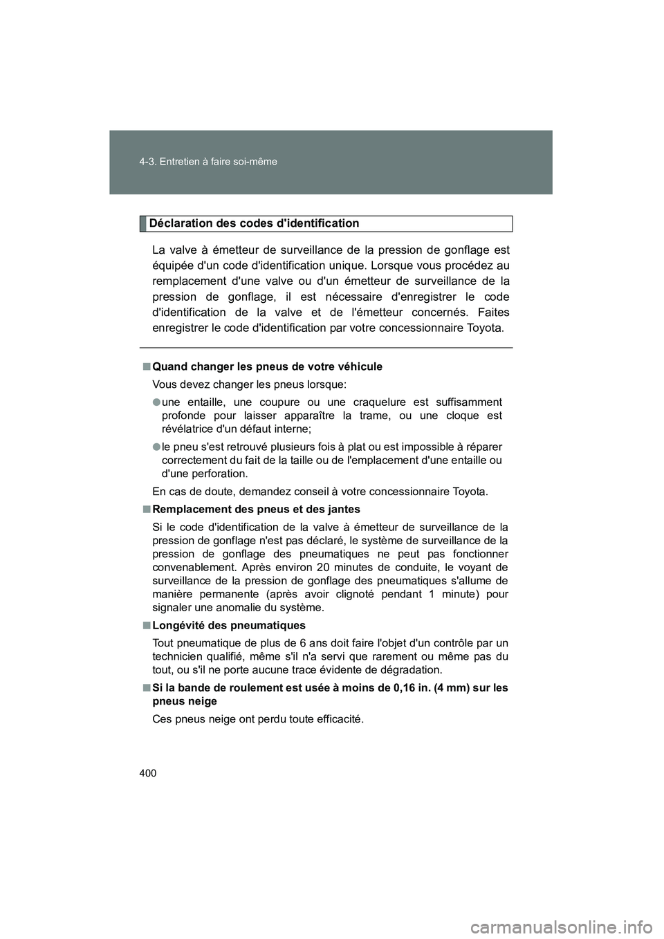 TOYOTA RAV4 2010 Manuel du propriétaire (in French) 400 4-3. Entretien à faire soi-même
Rav4_D
Déclaration des codes didentificationLa valve à émetteur de surveillance de la pression de gonflage est
équipée dun code didentification unique. Lo TOYOTA RAV4 2010 Manuel du propriétaire (in French) 400 4-3. Entretien à faire soi-même
Rav4_D
Déclaration des codes didentificationLa valve à émetteur de surveillance de la pression de gonflage est
équipée dun code didentification unique. Lo