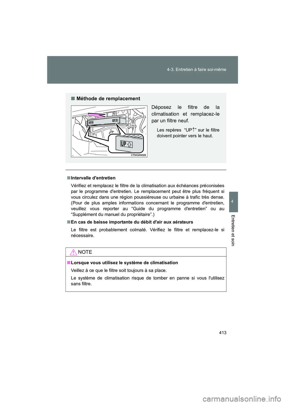 TOYOTA RAV4 2010 Manuel du propriétaire (in French) 413
4-3. Entretien à faire soi-même
4
Entretien et soin
Rav4_D
■
Intervalle dentretien
Vérifiez et remplacez le filtre de la climatisation aux échéances préconisées
par le programme dentret TOYOTA RAV4 2010 Manuel du propriétaire (in French) 413
4-3. Entretien à faire soi-même
4
Entretien et soin
Rav4_D
■
Intervalle dentretien
Vérifiez et remplacez le filtre de la climatisation aux échéances préconisées
par le programme dentret