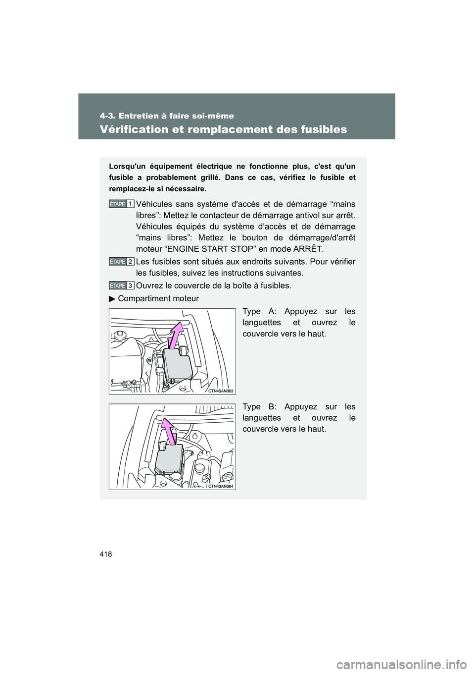 TOYOTA RAV4 2010  Manuel du propriétaire (in French) 418
4-3. Entretien à faire soi-même
Rav4_D
Vérification et remplacement des fusibles
Lorsquun équipement électrique ne fonctionne plus, cest quun
fusible a probablement grillé. Dans ce cas, v