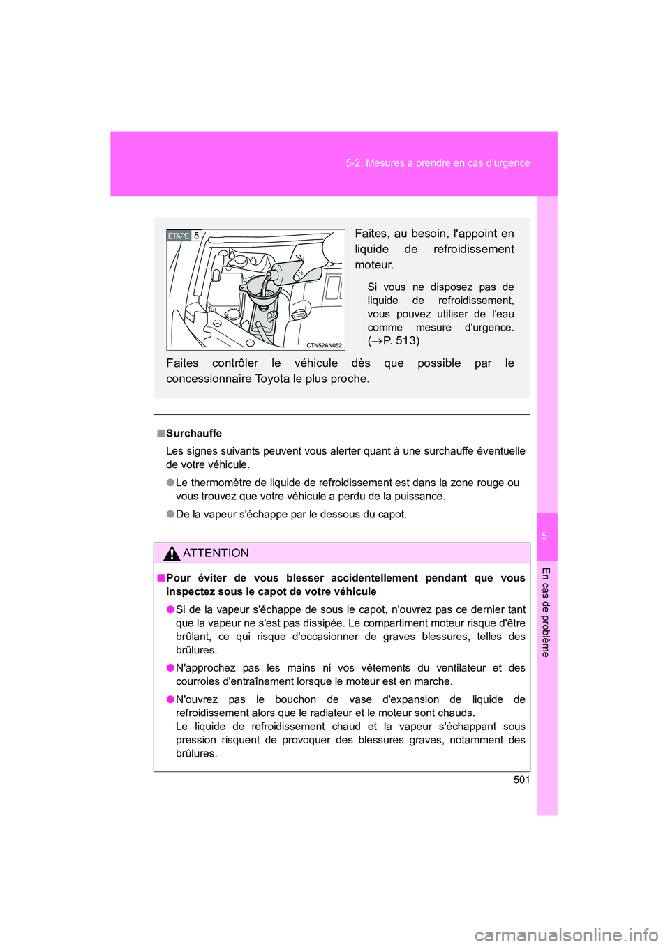 TOYOTA RAV4 2010 Manuel du propriétaire (in French) 5
En cas de problème
501
5-2. Mesures à prendre en cas durgence
Rav4_D
■
Surchauffe
Les signes suivants peuvent vous alerter quant à une surchauffe éventuelle
de votre véhicule.
● Le thermom TOYOTA RAV4 2010 Manuel du propriétaire (in French) 5
En cas de problème
501
5-2. Mesures à prendre en cas durgence
Rav4_D
■
Surchauffe
Les signes suivants peuvent vous alerter quant à une surchauffe éventuelle
de votre véhicule.
● Le thermom