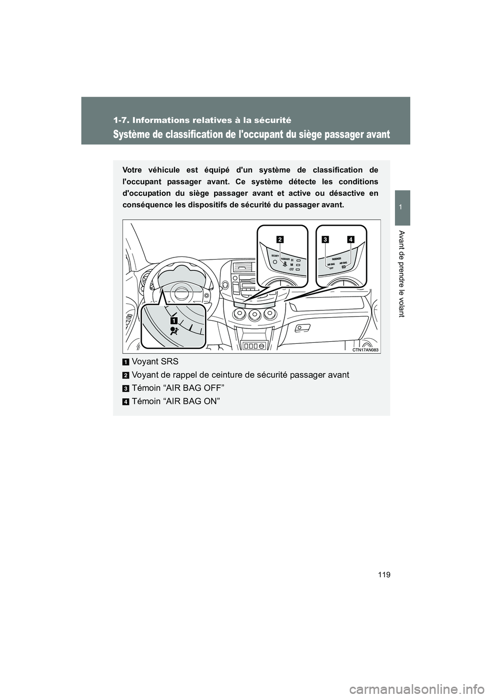 TOYOTA RAV4 2009  Manuel du propriétaire (in French) 119
1
1-7. Informations relatives à la sécurité
Avant de prendre le volant
Rav4_D_(L/O_0808)
Système de classification de loccupant du siège passager avant
Votre véhicule est équipé dun syst