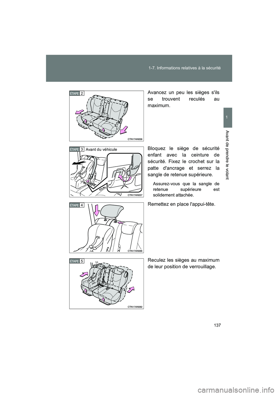 TOYOTA RAV4 2009  Manuel du propriétaire (in French) 137
1-7. Informations relatives à la sécurité
1
Avant de prendre le volant
Rav4_D_(L/O_0808)
Avancez un peu les sièges sils
se trouvent reculés au
maximum.
Bloquez le siège de sécurité
enfant