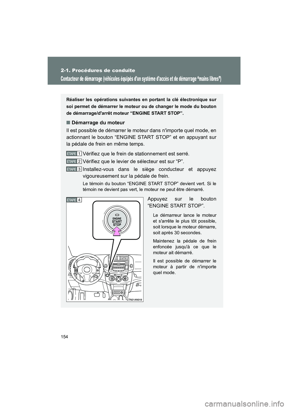 TOYOTA RAV4 2009 Manuel du propriétaire (in French) 154
2-1. Procédures de conduite
Rav4_D_(L/O_0808)
Contacteur de démarrage (véhicules équipés dun système daccès et de démarrage “mains libres”)
Réaliser les opérations suivantes en por TOYOTA RAV4 2009 Manuel du propriétaire (in French) 154
2-1. Procédures de conduite
Rav4_D_(L/O_0808)
Contacteur de démarrage (véhicules équipés dun système daccès et de démarrage “mains libres”)
Réaliser les opérations suivantes en por