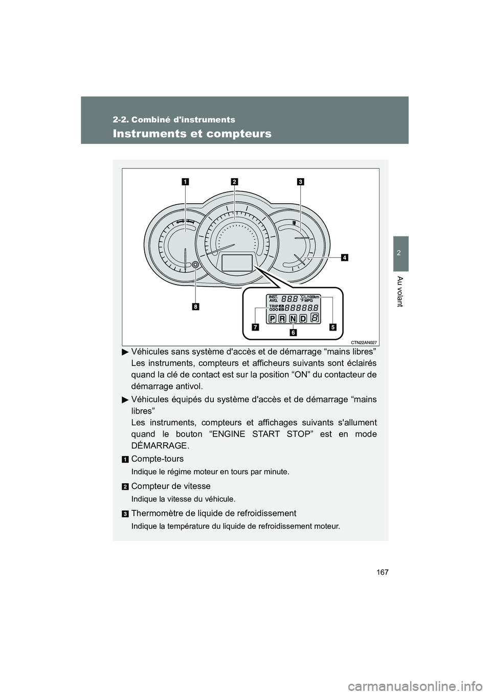 TOYOTA RAV4 2009  Manuel du propriétaire (in French) 167
2
Au volant
Rav4_D_(L/O_0808)
2-2. Combiné dinstruments
Instruments et compteurs
Véhicules sans système daccès et de démarrage “mains libres”
Les instruments, compteurs et afficheurs su