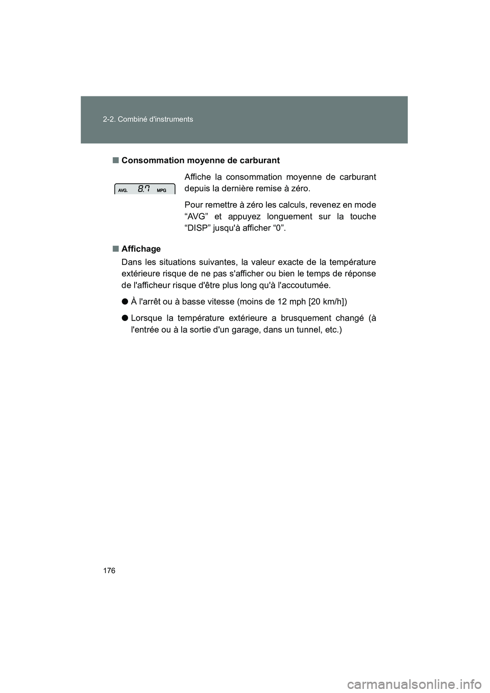 TOYOTA RAV4 2009  Manuel du propriétaire (in French) 176 2-2. Combiné dinstruments
Rav4_D_(L/O_0808)■
Consommation moyenne de carburant
■ Affichage
Dans les situations suivantes, la valeur exacte de la température
extérieure risque de ne pas sa