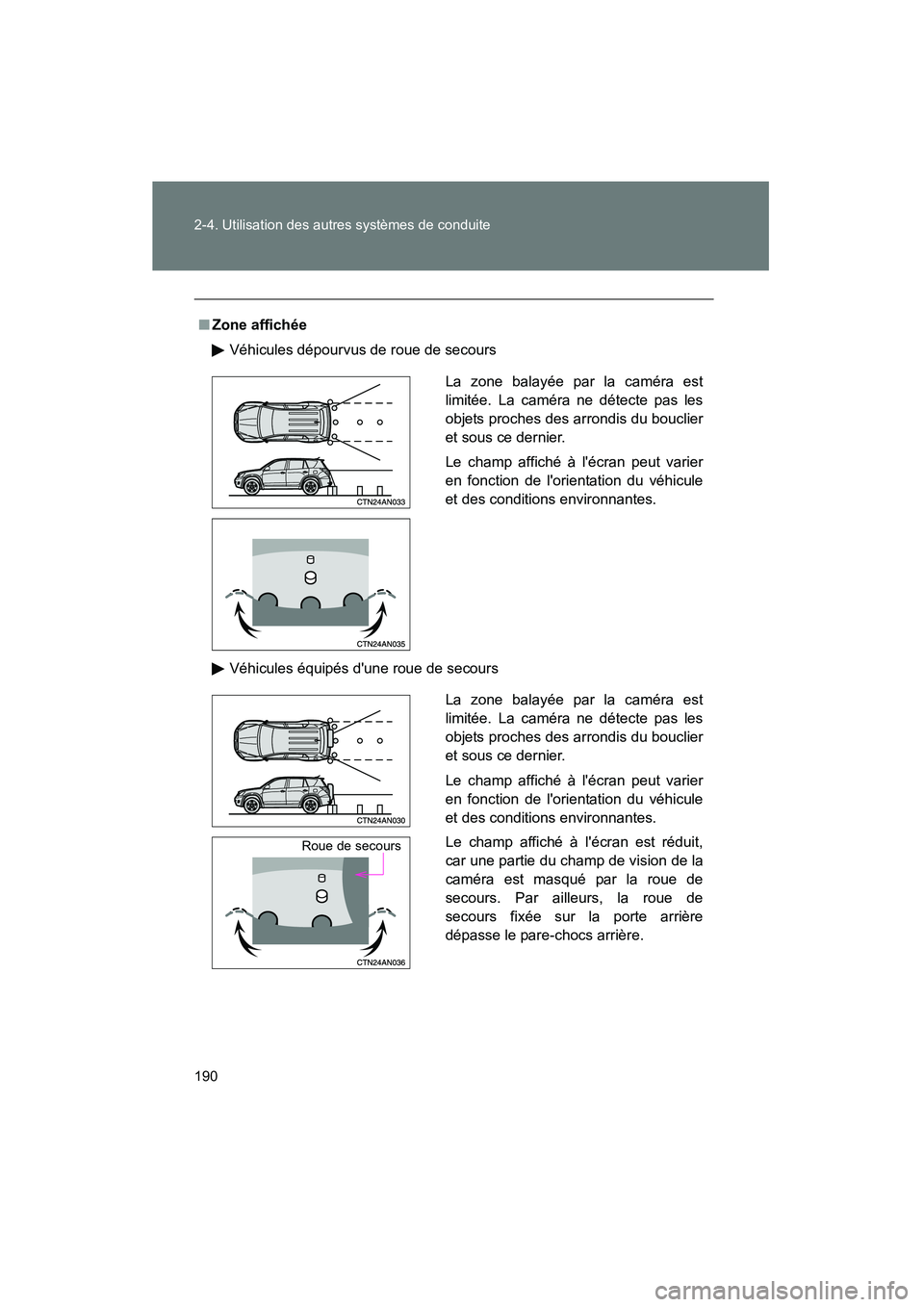 TOYOTA RAV4 2009  Manuel du propriétaire (in French) 190 2-4. Utilisation des autres systèmes de conduite
Rav4_D_(L/O_0808)
■Zone affichée
Véhicules dépourvus de roue de secours
Véhicules équipés dune roue de secours
La zone balayée par la ca