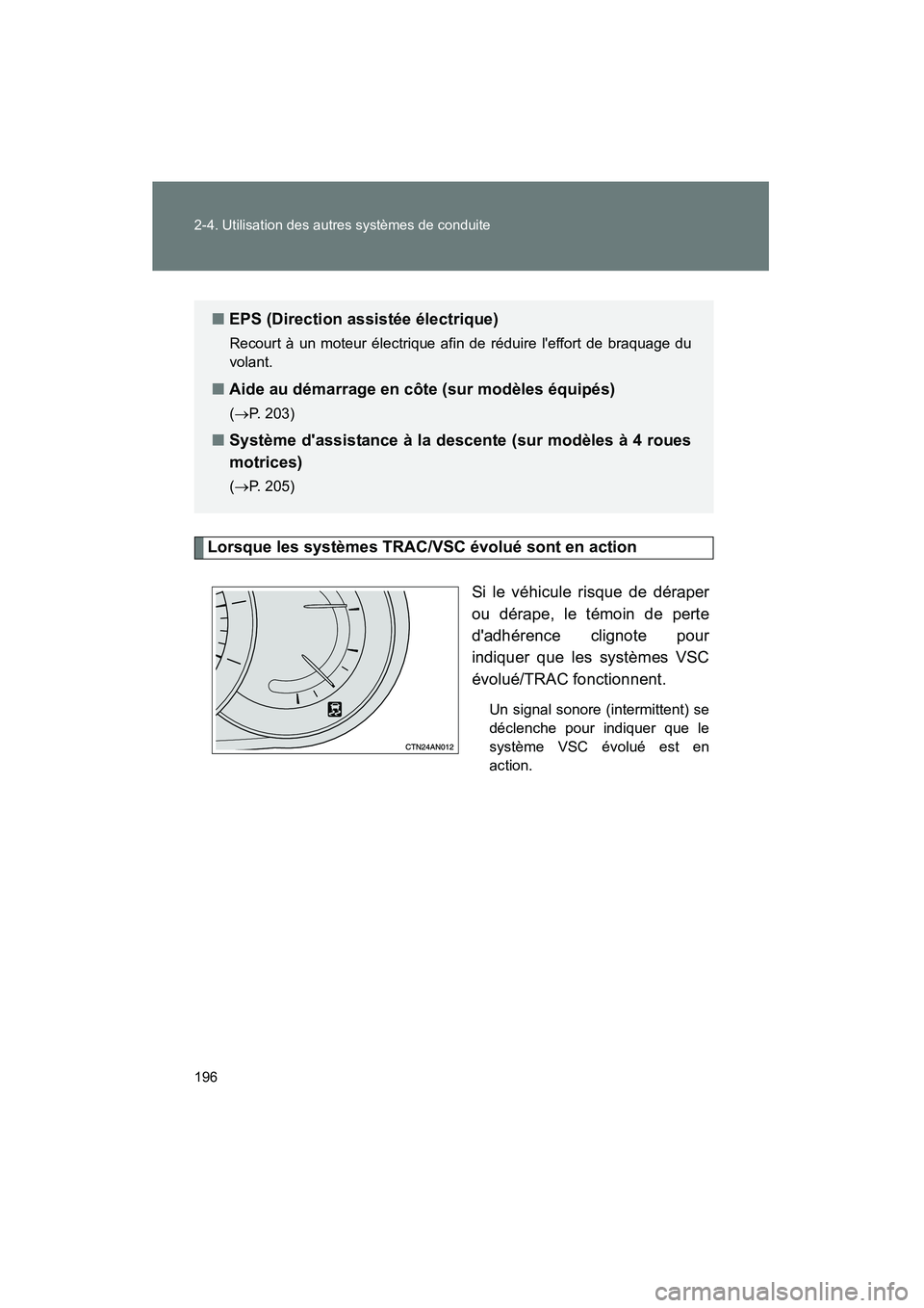 TOYOTA RAV4 2009  Manuel du propriétaire (in French) 196 2-4. Utilisation des autres systèmes de conduite
Rav4_D_(L/O_0808)
Lorsque les systèmes TRAC/VSC évolué sont en actionSi le véhicule risque de déraper
ou dérape, le témoin de perte
dadhé