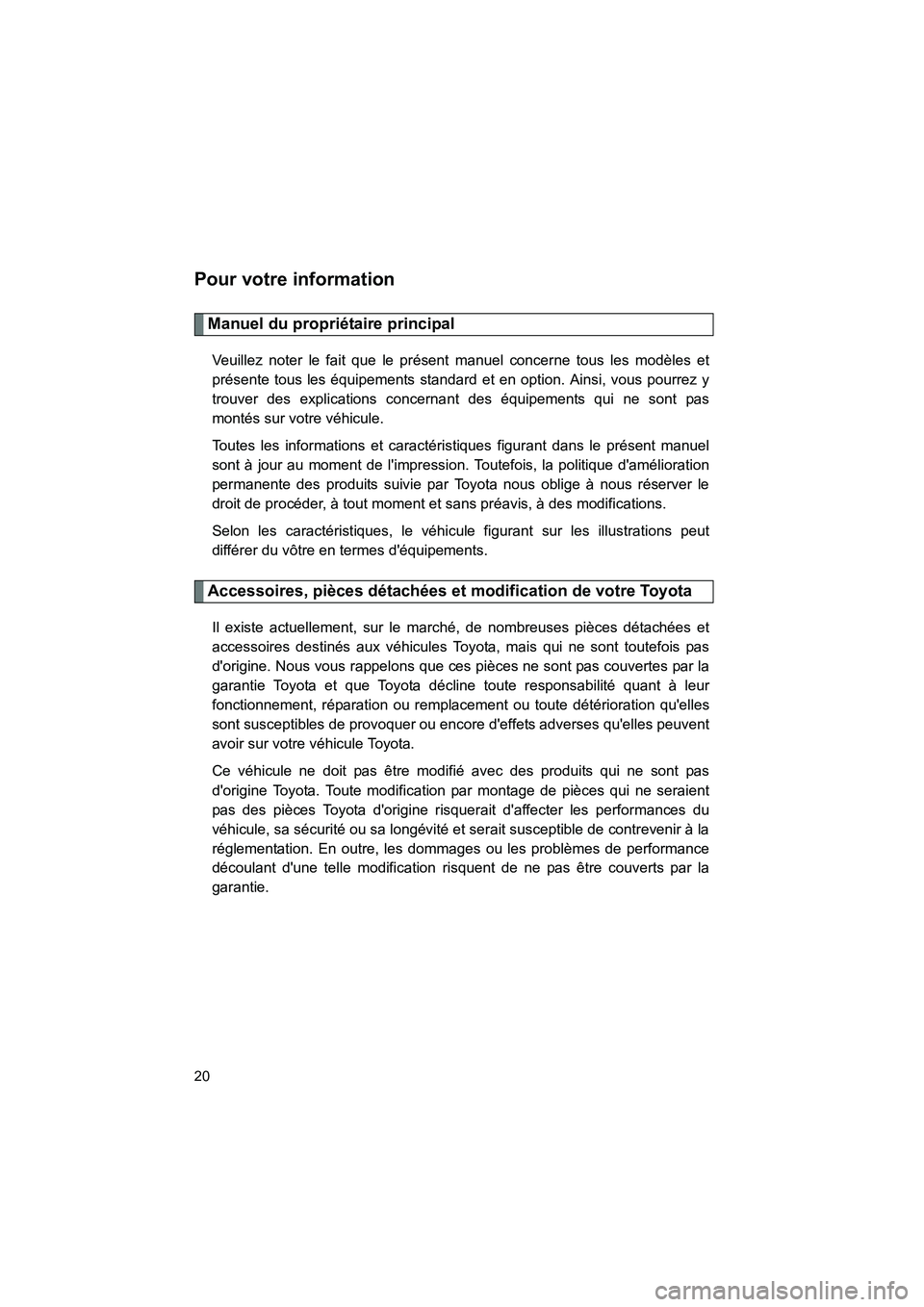 TOYOTA RAV4 2009 Manuel du propriétaire (in French) Rav4_D_(L/O_0808)
20
Pour votre information
Manuel du propriétaire principal
Veuillez noter le fait que le présent manuel concerne tous les modèles et
présente tous les équipements standard et en TOYOTA RAV4 2009 Manuel du propriétaire (in French) Rav4_D_(L/O_0808)
20
Pour votre information
Manuel du propriétaire principal
Veuillez noter le fait que le présent manuel concerne tous les modèles et
présente tous les équipements standard et en