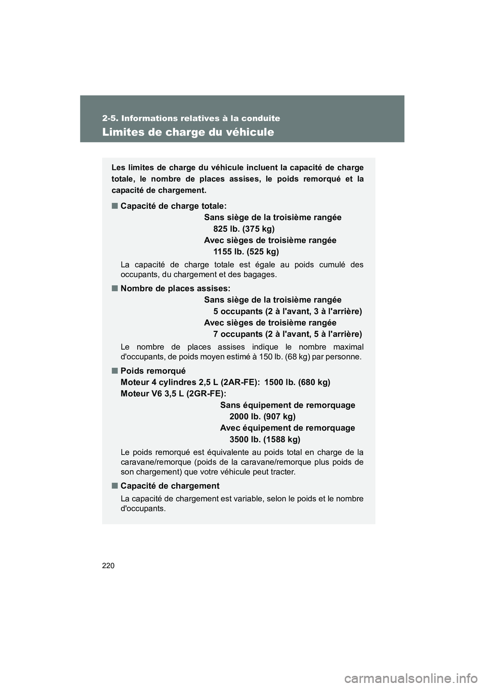 TOYOTA RAV4 2009 Manuel du propriétaire (in French) 220
2-5. Informations relatives à la conduite
Rav4_D_(L/O_0808)
Limites de charge du véhicule
Les limites de charge du véhicule incluent la capacité de charge
totale, le nombre de places assises, TOYOTA RAV4 2009 Manuel du propriétaire (in French) 220
2-5. Informations relatives à la conduite
Rav4_D_(L/O_0808)
Limites de charge du véhicule
Les limites de charge du véhicule incluent la capacité de charge
totale, le nombre de places assises,