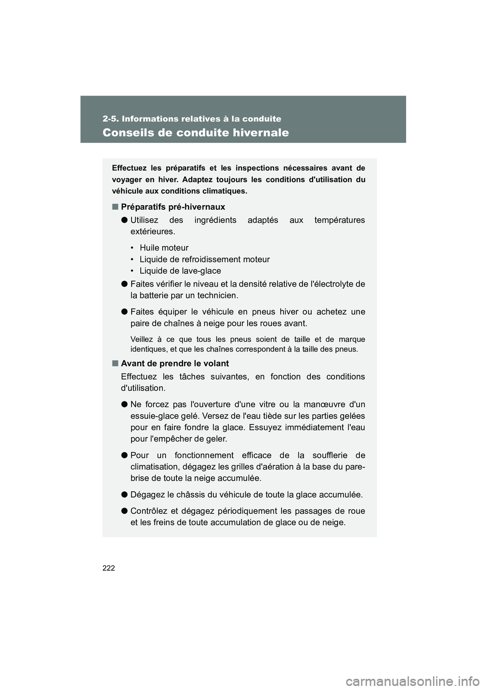 TOYOTA RAV4 2009 Manuel du propriétaire (in French) 222
2-5. Informations relatives à la conduite
Rav4_D_(L/O_0808)
Conseils de conduite hivernale
Effectuez les préparatifs et les inspections nécessaires avant de
voyager en hiver. Adaptez toujours l TOYOTA RAV4 2009 Manuel du propriétaire (in French) 222
2-5. Informations relatives à la conduite
Rav4_D_(L/O_0808)
Conseils de conduite hivernale
Effectuez les préparatifs et les inspections nécessaires avant de
voyager en hiver. Adaptez toujours l