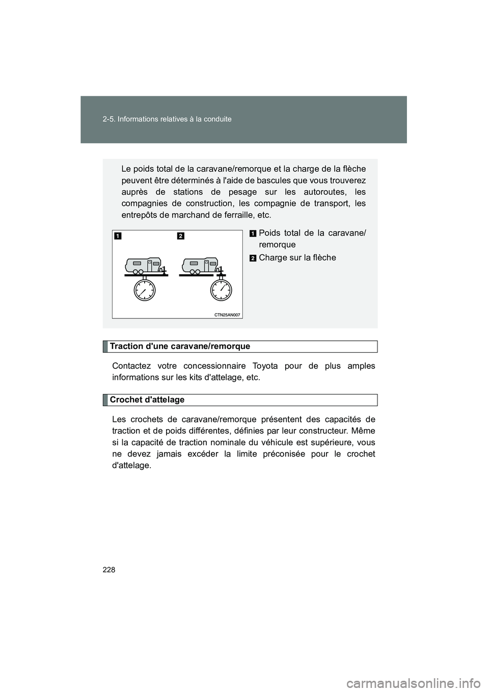TOYOTA RAV4 2009  Manuel du propriétaire (in French) 228 2-5. Informations relatives à la conduite
Rav4_D_(L/O_0808)
Traction dune caravane/remorqueContactez votre concessionnaire Toyota pour de plus amples
informations sur les kits dattelage, etc.
C