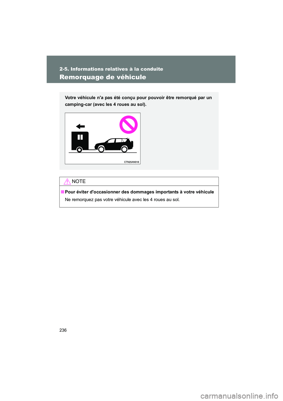 TOYOTA RAV4 2009  Manuel du propriétaire (in French) 236
2-5. Informations relatives à la conduite
Rav4_D_(L/O_0808)
Remorquage de véhicule
NOTE
■Pour éviter doccasionner des dommages importants à votre véhicule
Ne remorquez pas votre véhicule 