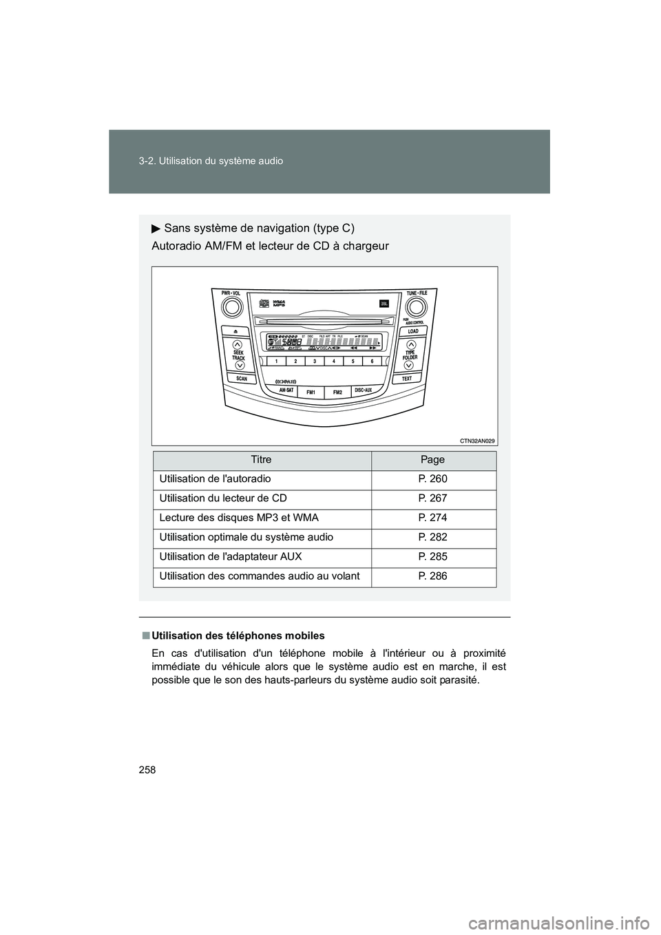 TOYOTA RAV4 2009  Manuel du propriétaire (in French) 258 3-2. Utilisation du système audio
Rav4_D_(L/O_0808)
■Utilisation des téléphones mobiles
En cas dutilisation dun téléphone mobile à lintérieur ou à proximité
immédiate du véhicule a