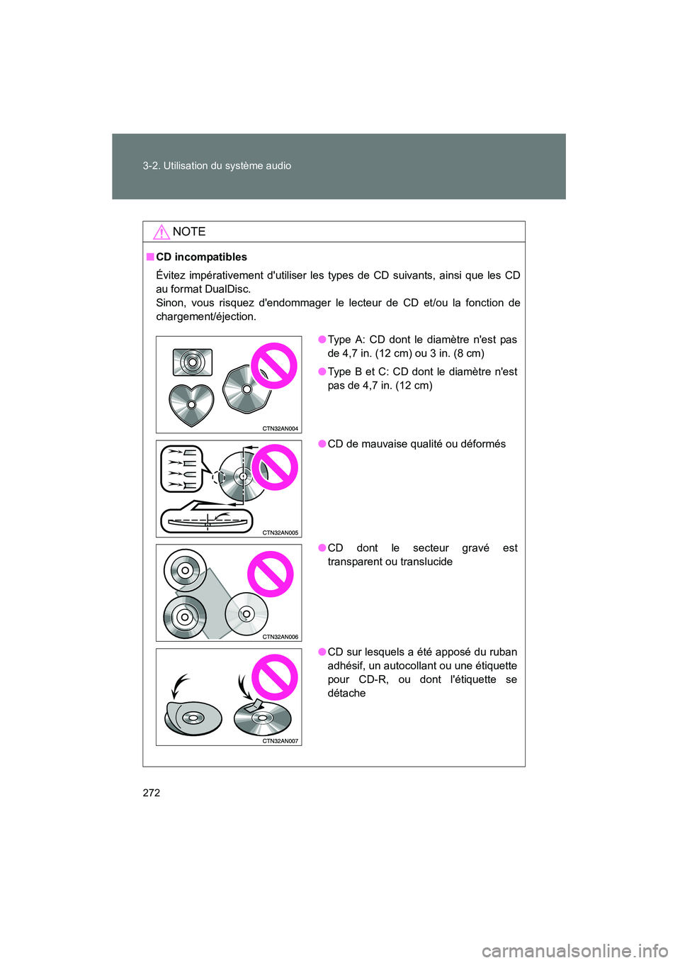 TOYOTA RAV4 2009  Manuel du propriétaire (in French) 272 3-2. Utilisation du système audio
Rav4_D_(L/O_0808)
NOTE
■CD incompatibles
Évitez impérativement dutiliser les types de CD suivants, ainsi que les CD
au format DualDisc.
Sinon, vous risquez 