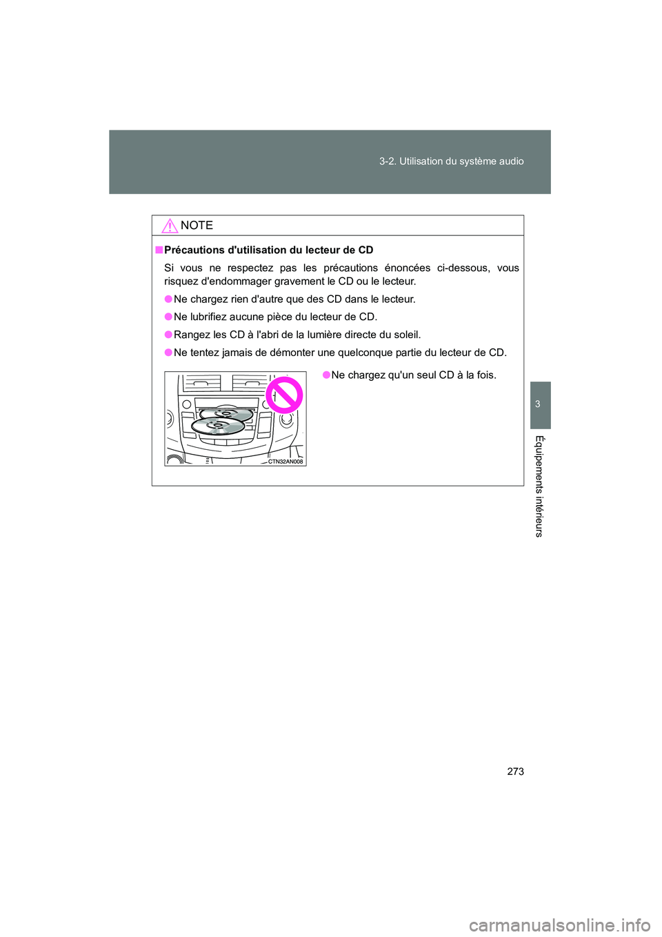 TOYOTA RAV4 2009  Manuel du propriétaire (in French) 273
3-2. Utilisation du système audio
3
Équipements intérieurs
Rav4_D_(L/O_0808)
NOTE
■
Précautions dutilisation du lecteur de CD
Si vous ne respectez pas les précautions énoncées ci-dessous